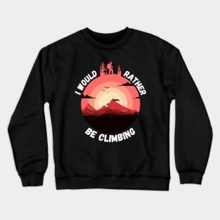 I'd Rather Be Climbing. (White) Crewneck Sweatshirt